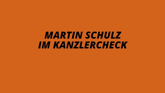 Martin Schulz im Kanzlercheck
