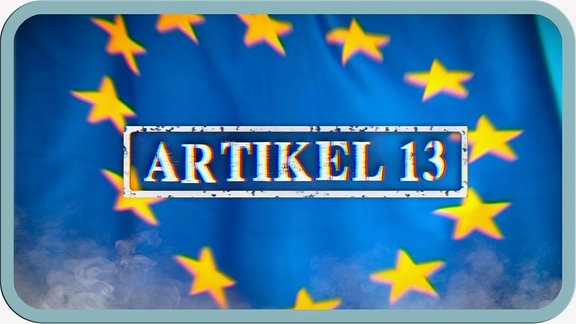 Die EU-Flagge, darin der Schriftzug "Artikel 13".