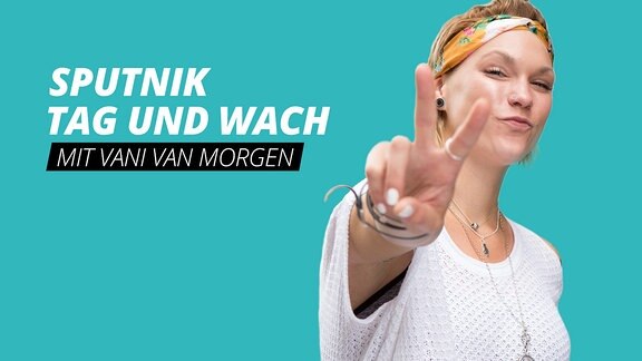 Moderatorin Vani van Morgen und der Schriftzug SPUTNIK TAG und WACH