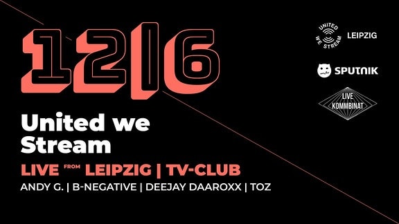 United we Stream und MDR SPUTNIK streamen aus dem TV-Club Leipzig. An den Decks sind DJ Andy G., TOZ, Deejay Daroxx und Dj b-Negative.